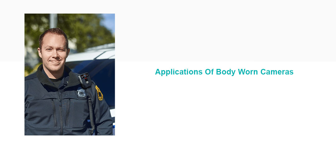 Wide Applications Of Body Worn Cameras In Different Fields